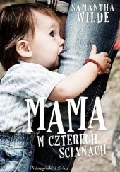 Okładka książki Mama w czterech ścianach Samantha Wilde