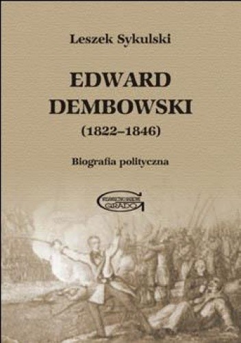 Okładka książki Edward Dembowski (1822-1846). Biografia polityczna Leszek Sykulski