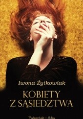 Okładka książki Kobiety z sąsiedztwa Iwona Małgorzata Żytkowiak
