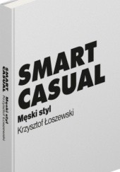 Okładka książki Smart casual. Męski styl Krzysztof Łoszewski