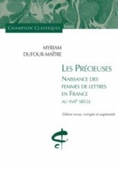 Okładka książki Les Précieuses. Naissance des femmes de lettres en France au XVIIe siècle Myriam Dufour-Maître