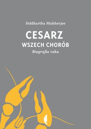 Okładka książki Cesarz wszech chorób. Biografia raka Siddhartha Mukherjee