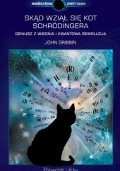 Okładka książki Skąd wziął się kot Schrödingera. Geniusz z Wiednia i kwantowa rewolucja John Gribbin