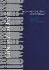 Okładka książki Słowotwórstwo gniazdowe. Historia, metoda, zastosowania. Mirosław Skarżyński