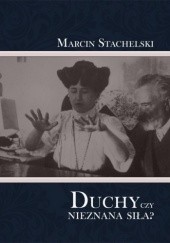Okładka książki Duchy czy nieznana siła? Marcin Stachelski