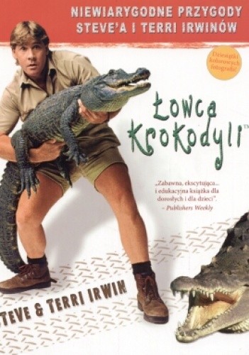 Łowca krokodyli. Niesamowite życie i przygody Steve'a i Terri Irwinów