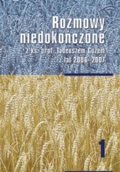 Okładka książki Rozmowy niedokończone z ks. prof. Tadeuszem Guzem z lat 2006-2007 Tadeusz Guz