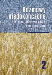 Okładka książki Rozmowy niedokończone z ks. prof. Tadeuszem Guzem z lat 2007-2010 Tadeusz Guz