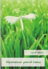 Okładka książki Wyniesiona ponad trawy Leszek Lisiecki