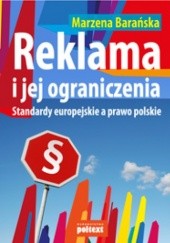 Okładka książki Reklama i jej ograniczenia. Standardy europejskie a prawo polskie Marzena Barańska
