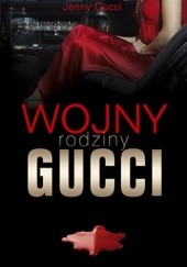 Okładka książki Wojny rodziny Gucci Jenny Gucci