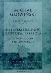 Okładka książki Intertekstualność, groteska, parabola. Szkice ogólne i interpretacje Michał Głowiński