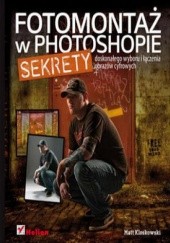 Okładka książki Fotomontaż w Photoshopie. Sekrety doskonałego wyboru i łączenia obrazów cyfrowych Matt Kloskowski