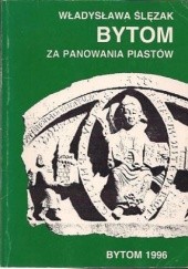Okładka książki Bytom za panowania Piastów Władysława Ślęzak