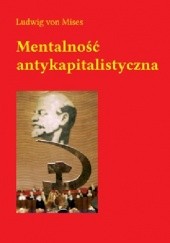Okładka książki Mentalność antykapitalistyczna Ludwig von Mises