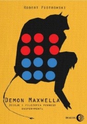Okładka książki Demon Maxwella. Dzieje i filozofia pewnego eksperymentu Robert Piotrowski
