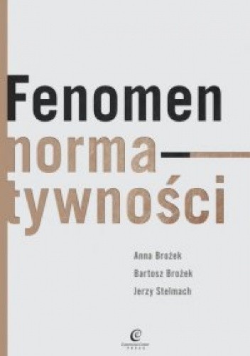 Okładka książki Fenomen normatywności Anna Brożek, Bartosz Brożek, Jerzy Stelmach