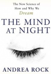 Okładka książki Mind at Night. The new science of how and why we dream Andrea Rock