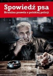 Okładka książki Spowiedź psa. Brutalna prawda o polskiej policji Dariusz Loranty, Aleksander Majewski