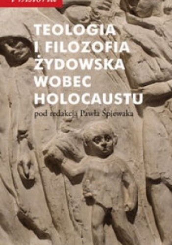 Okładka książki Teologia i filozofia żydowska wobec Holocaustu Paweł Śpiewak