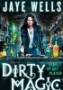 Okładka książki Dirty Magic Jaye Wells