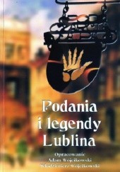 Okładka książki Podania i legendy Lublina Adam Wójcikowski, Włodzimierz Wójcikowski