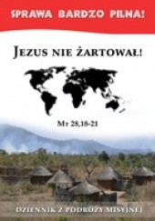 Okładka książki Jezus nie żartował! Dziennik z podróży misyjnej praca zbiorowa