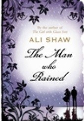 Okładka książki The Man Who Rained Ali Shaw