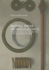 Okładka książki Historia badań archeologicznych na obszarze międzyrzecza Wisły i Pilicy w XIX i na początku XX wieku