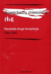Okładka książki Sowieckiemu zniewoleniu - Nie. Harcerska druga konspiracja 1944-1956 Stanisław Broniewski