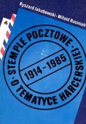 Okładka książki Stemple pocztowe o tematyce harcerskiej 1914-1985 Ryszard Jakubowski, Witold Rusiniak