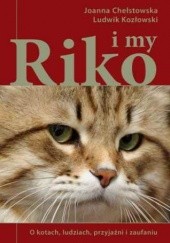 Okładka książki Riko i my. O kotach, ludziach, przyjaźni i zaufaniu Joanna Chełstowska, Ludwik Kozłowski
