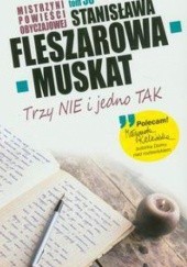 Okładka książki Trzy NIE i jedno TAK Stanisława Fleszarowa-Muskat