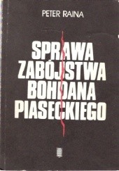 Okładka książki Sprawa zabójstwa Bohdana Piaseckiego Peter Raina