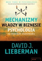 Okładka książki Mechanizmy władzy w biznesie. Psychologia na wysokim stanowisku David J. Lieberman