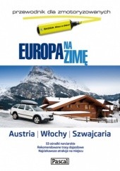Okładka książki Europa na zimę dla zmotoryzowanych - Austria, Włochy, Szwajcaria praca zbiorowa