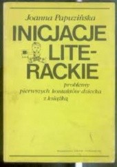 Okładka książki Inicjacje literackie. Problemy pierwszych kontaktów dziecka z książką Joanna Papuzińska
