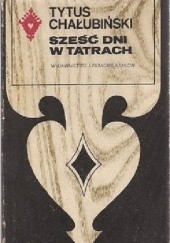 Okładka książki Sześć dni w Tatrach Tytus Chałubiński