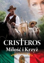 Okładka książki Cristeros. Miłość i Krzyż Stefan Incze