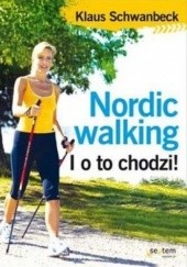 Okładka książki Nordic walking. I o to chodzi! Klaus Schwanbeck