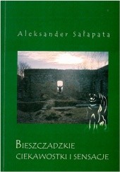 Okładka książki Bieszczadzkie ciekawostki i sensacje Aleksander Sałapata