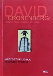 Okładka książki David Cronenberg. Rozpad ciała, rozpad gatunku Krzysztof Loska, Andrzej Pitrus