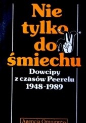 Okładka książki Nie tylko do śmiechu: Dowcipy z czasów Peerelu 1948-1989 Szymon Kobyliński