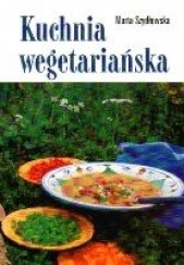 Okładka książki Kuchnia wegetariańska Maria Szydłowska