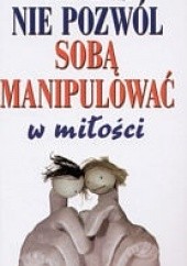 Okładka książki Nie pozwól sobą manipulować w miłości Isabelle Nazare-Aga