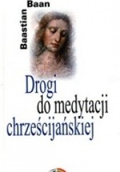 Okładka książki Drogi do medytacji chrześcijańskiej Bastian Baan
