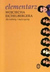 Okładka książki Elementarz Wojciecha Eichelbergera dla kobiety i mężczyzny Wojciech Eichelberger