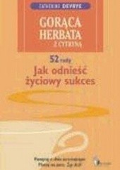 Okładka książki Gorąca herbata z cytryną. 52 rady jak odnieść życiowy sukces Catherine DeVrye