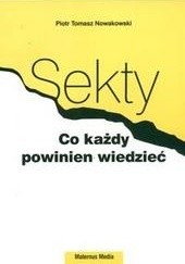Okładka książki Sekty. Co każdy wiedzieć powinien Piotr T. Nowakowski
