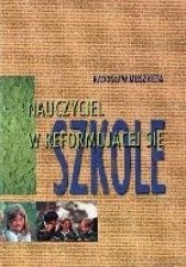 Okładka książki Nauczyciel w reformującej się szkole Radosław Muszkieta